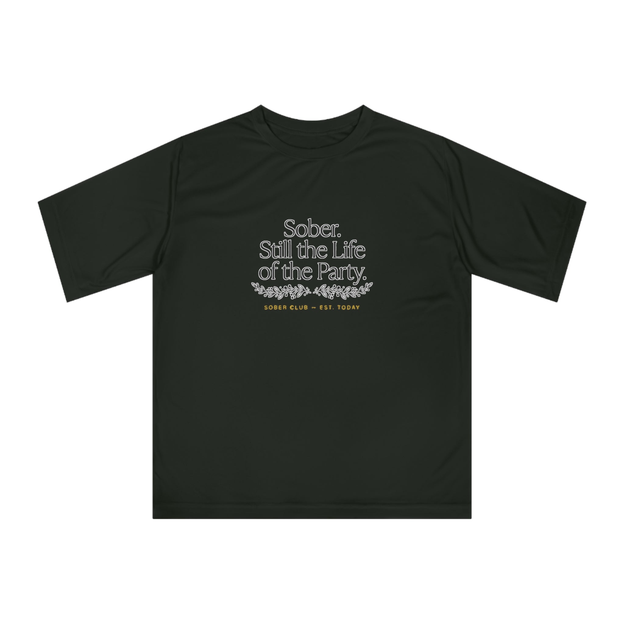 Sober. Still the Life of the Party. Performance T-Shirt