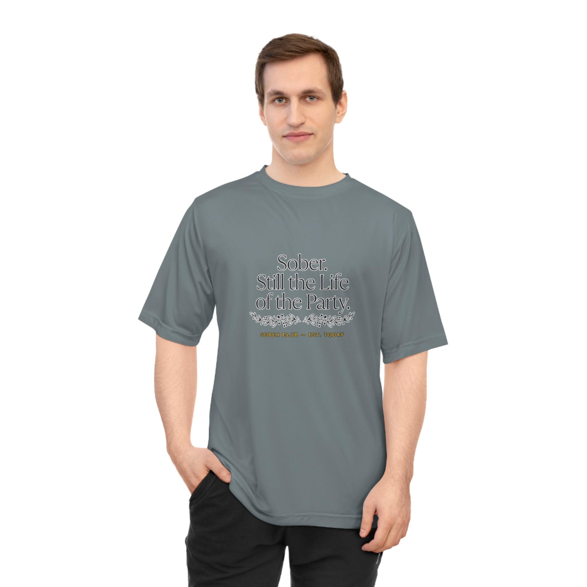 Sober. Still the Life of the Party. Performance T-Shirt