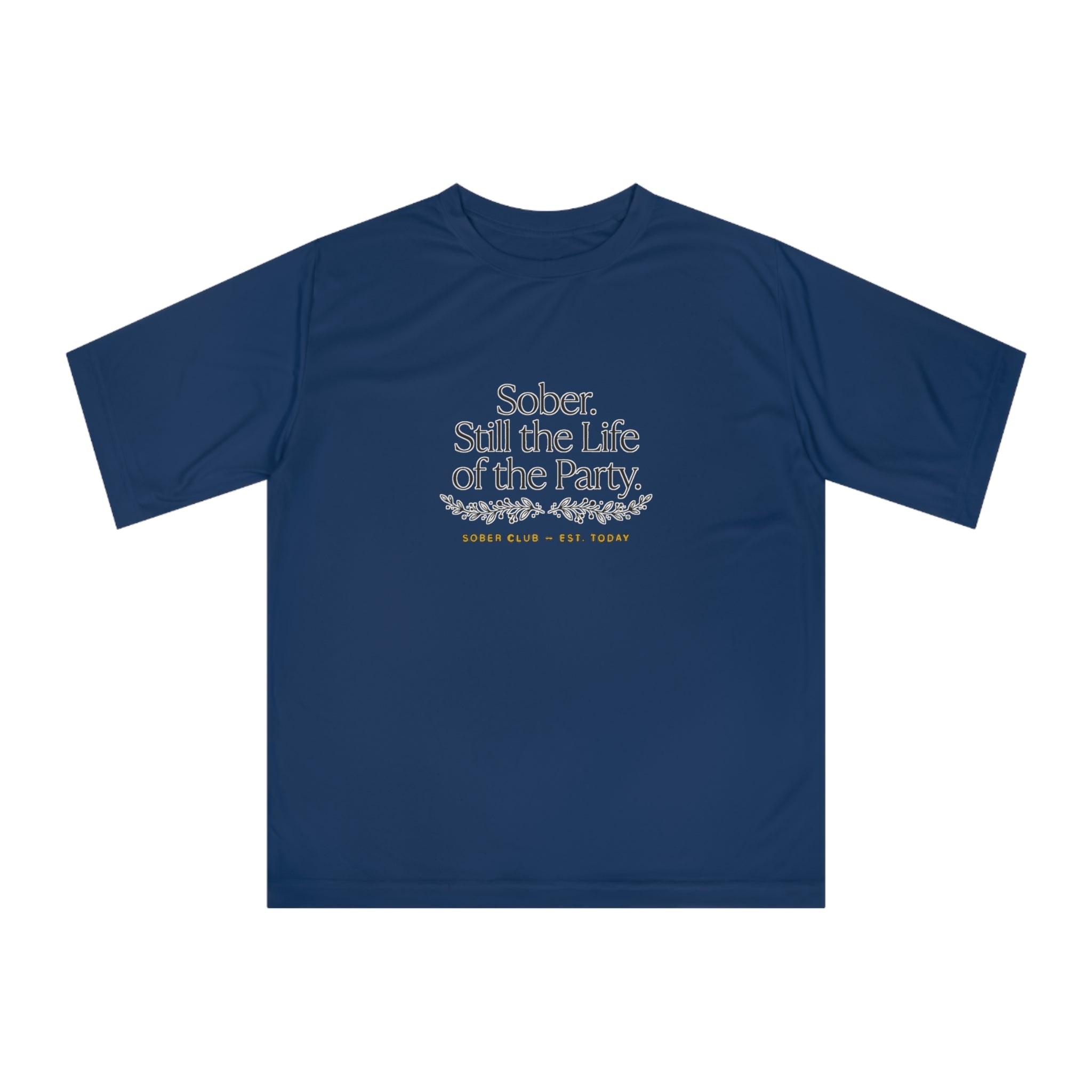 Sober. Still the Life of the Party. Performance T-Shirt