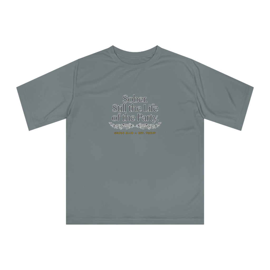 Sober. Still the Life of the Party. Performance T-Shirt