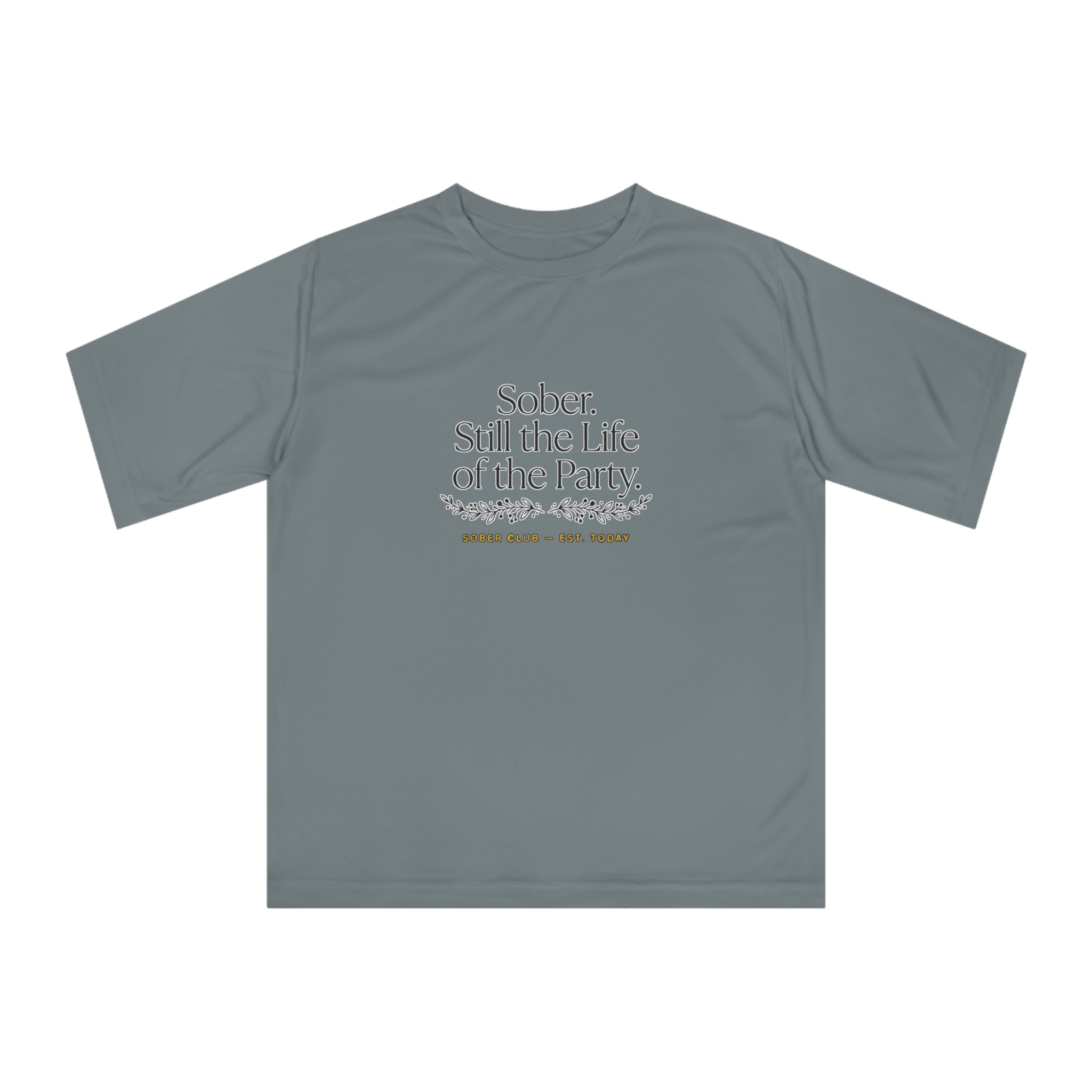 Sober. Still the Life of the Party. Performance T-Shirt