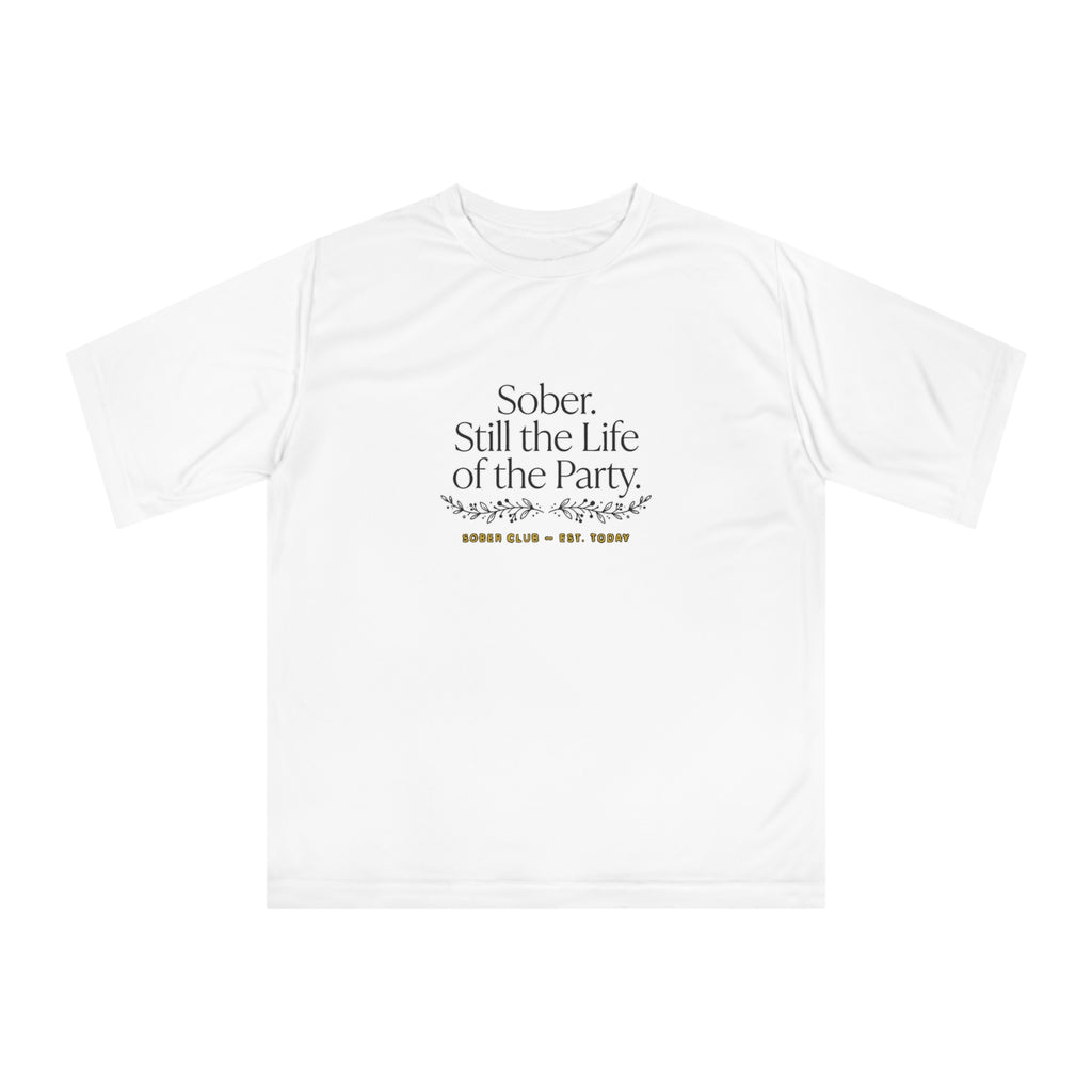 Sober. Still the Life of the Party. Performance T-Shirt