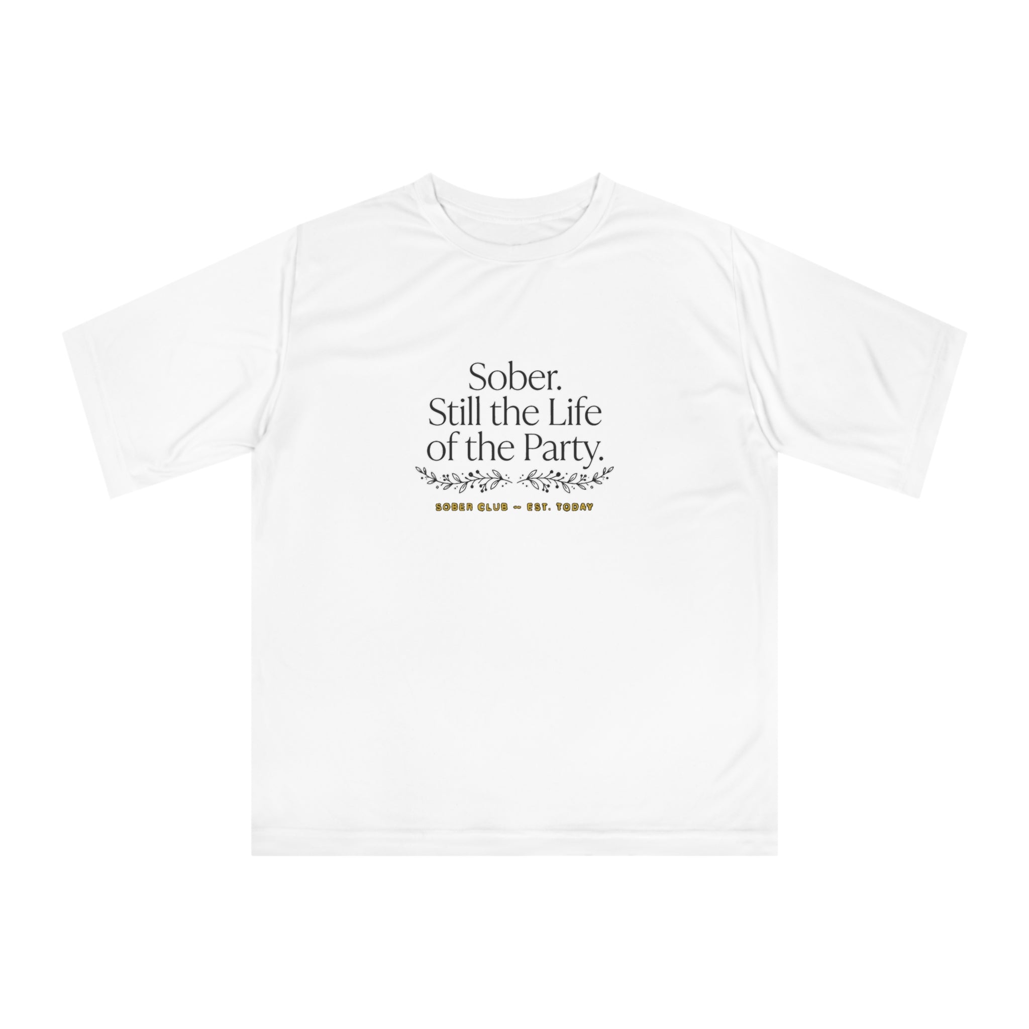 Sober. Still the Life of the Party. Performance T-Shirt